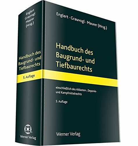 Handbuch des Baugrund- und Tiefbaurechts: mit Einführung in die europäische Grundbaunormung, das Deponie-, Tunnelbau- und Kampfmittelrecht sowie einer Darstellung der wesentlichen Tiefbautechniken
