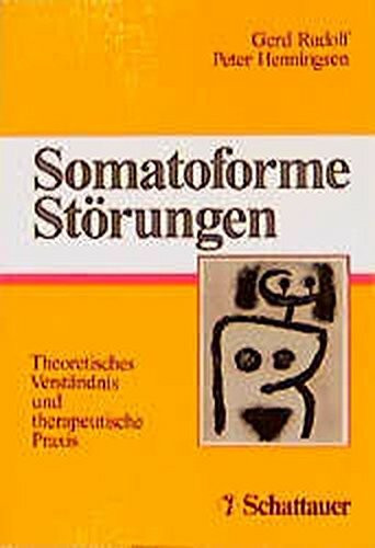 Somatoforme Störungen: Theoretisches Verständnis und therapeutische Praxis