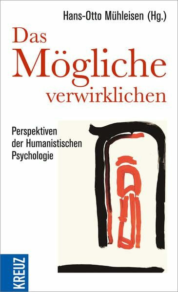 Das Mögliche verwirklichen: Perspektiven der Humanistischen Psychologie