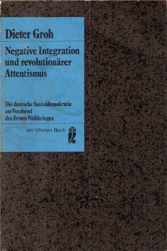 Negative Integration und revolutionärer Attentismus. Die deutsche Sozialdemokratie am Vorabend des Ersten Weltkrieges