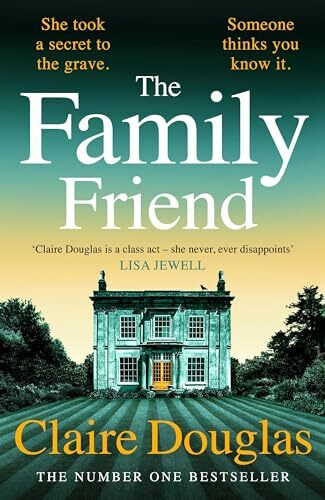 The Family Friend: The dark and addictive new thriller about murder, memory and the secrets that won’t stay hidden ― from the No. 1 Sunday Times bestselling author