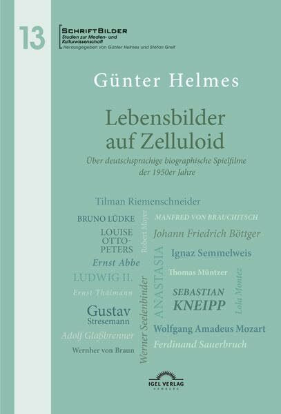 Lebensbilder auf Zelluloid: Über deutschsprachige biographische Spielfilme der 1950er Jahre (SchriftBilder: Studien zur Medien- und Kulturwissenschaft)