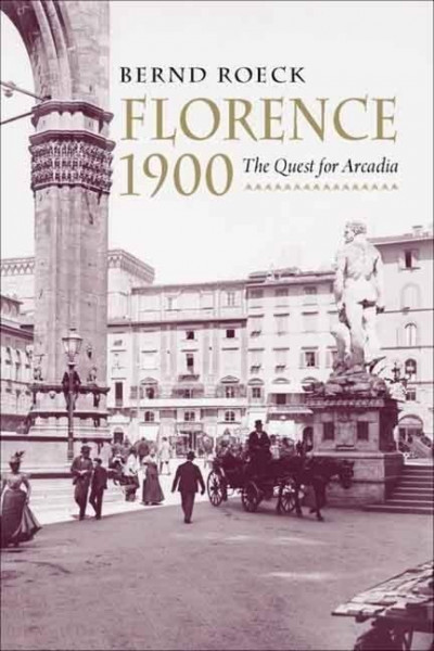 Roeck, B: Florence 1900 - The Quest for Arcadia