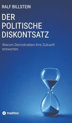 Der politische Diskontsatz: Warum Demokratien ihre Zukunft entwerten.