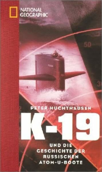 K 19: Die geheime Geschichte der sowjetischen Atom-U-Boote