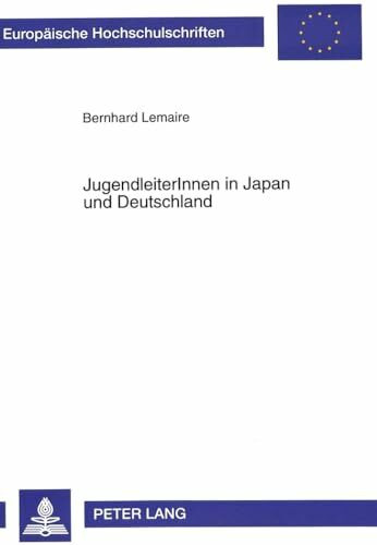 JugendleiterInnen in Japan und Deutschland: Vergleichende Untersuchung über Situation und Werthaltungen von JugendleiterInnen in Jugendverbänden: ... Education / Série 11: Pédagogie, Band 703)