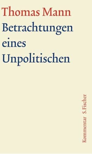 Betrachtungen eines Unpolitischen: Kommentar (Thomas Mann, Große kommentierte Frankfurter Ausgabe. Werke, Briefe, Tagebücher)