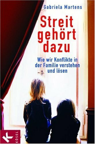 Streit gehört dazu: Wie wir Konflikte in der Familie verstehen und lösen