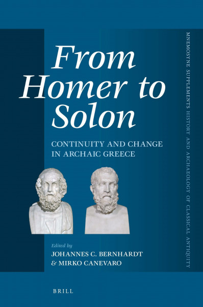 From Homer to Solon: Continuity and Change in Archaic Greece (Mnemosyne, Supplements, History and Archaeology of Classical, Band 454)