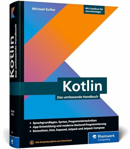 Kotlin: Das umfassende Handbuch. Über 800 Seiten Kotlin-Wissen mit zahlreichen Beispielen aus der Entwicklerpraxis