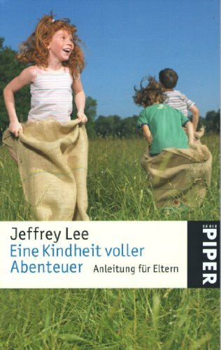 Eine Kindheit voller Abenteuer: Anleitung für Eltern: Eine Anleitung für Eltern (Piper Taschenbuch, Band 4879)