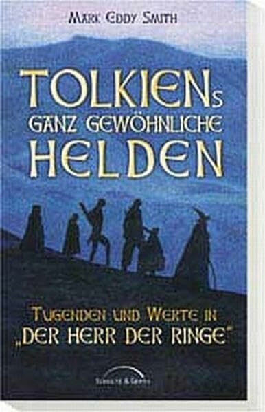 Tolkiens ganz gewöhnliche Helden: Tugenden und Werte in "Der Herr der Ringe"