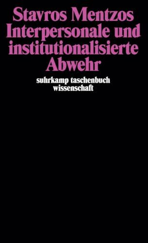 Interpersonale und institutionalisierte Abwehr (suhrkamp taschenbuch wissenschaft)