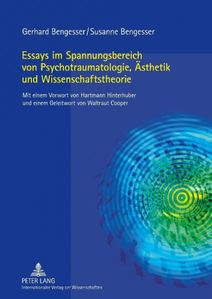 Essays im Spannungsbereich von Psychotraumatologie, Ästhetik und Wissenschaftstheorie