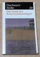 Dachauer Hefte / Das Ende der Konzentrationslager