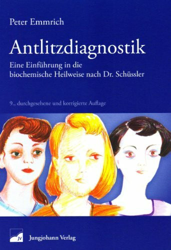 Antlitzdiagnostik: Einführung in die biochemische Heilweise nach Dr. Schüßler