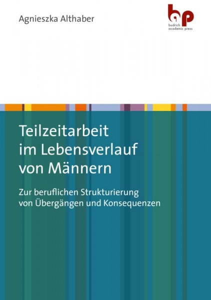 Teilzeitarbeit von Männern: Berufliche Geschlechtersegregation und Arbeitszeitarrangements als Kontextfaktoren im Lebensverlauf: Zur beruflichen Strukturierung von Übergängen und Konsequenzen