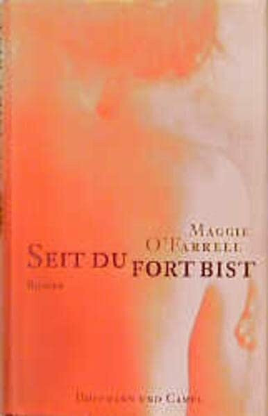 Seit du fort bist: Roman. Aus d. Engl. v. Claus Varrelmann