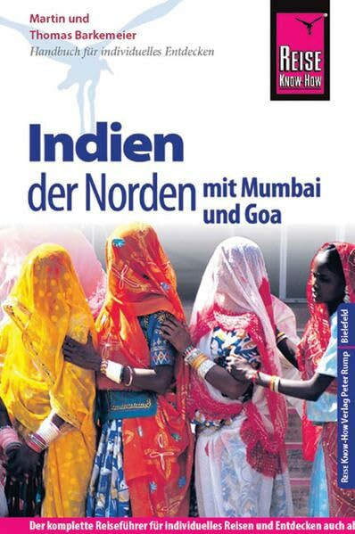 Reise Know-How Indien - der Norden mit Mumbai und Goa: Reiseführer für individuelles Entdecken: Mit Mumbai und Goa. Der komplette Reiseführer für ... der Hauptreiserouten in Indiens Norden