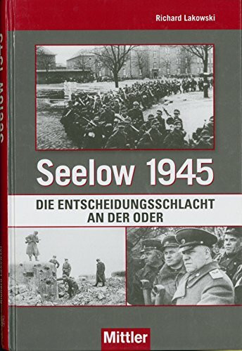 Seelow 1945: Die Entscheidungsschlacht an der Oder