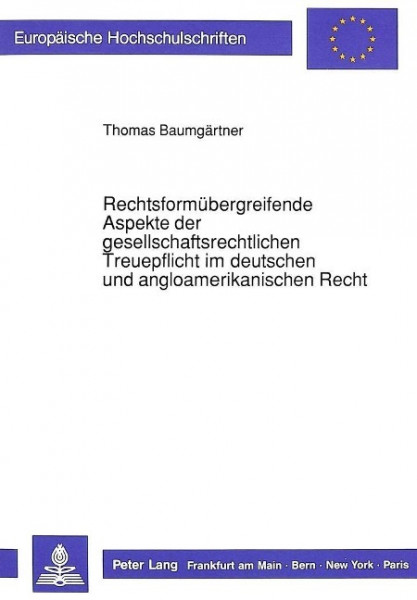 Rechtsformübergreifende Aspekte der gesellschaftsrechtlichen Treuepflicht im deutschen und angloamer