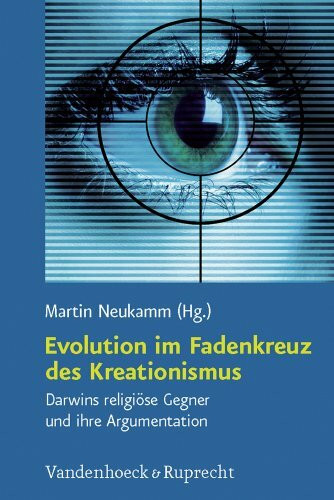 Evolution im Fadenkreuz des Kreationismus: Darwins religiöse Gegner und ihre Argumentation