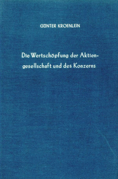 Die Wertschöpfung der Aktiengesellschaft und des Konzerns.: Untersuchungen zu einem Merkmal für die Messung der Unternehmungskonzentration. (Betriebswirtschaftliche Forschungsergebnisse, Band 68)