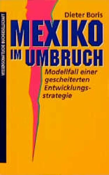 Mexiko im Umbruch: Modellfall einer gescheiterten Entwicklungsstrategie