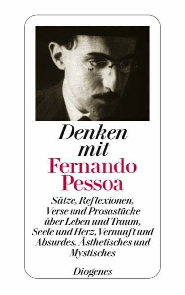 Denken mit Fernando Pessoa: Sätze, Reflexionen, Verse und Prosastücke über Leben und Traum, Seele und Herz, Vernunft und Absurdes, Ästhetisches und Mystisches (detebe)