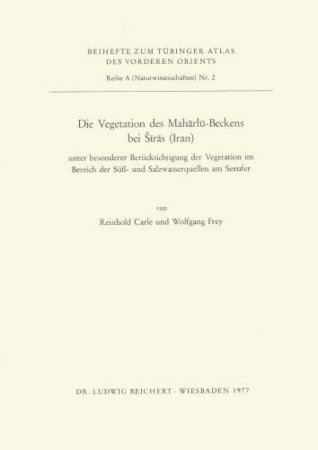 Die Vegetation des Marharlu-Beckens bei Siras (Iran): Unter besonderer Berücksichtigung der Vegetation im Bereich der Süß- und Salzwasserquellen am Seeufer (Tubinger Atlas Des Vorderen Orients)