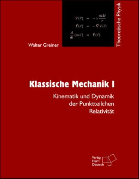 Theoretische Physik. Ein Lehr- und Übungstext für Anfangssemester (Band 1-4) und Fortgeschrittene (ab Band 5 und Ergänzungsbände): Theoretische ... und Dynamik der Punktteilchen - Relativität