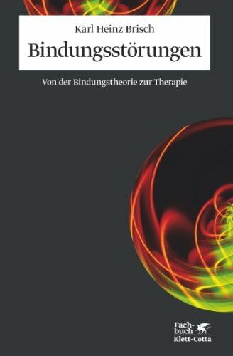 Bindungsstörungen: Von der Bindungstheorie zur Therapie