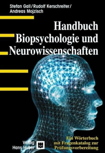 Handbuch Biopsychologie und Neurowissenschaften. Ein Wörterbuch mit Fragenkatalog zur Prüfungsvorbereitung: Ein Wörterbuch mit Fragenkatalog zu Prüfungsvorbereitung