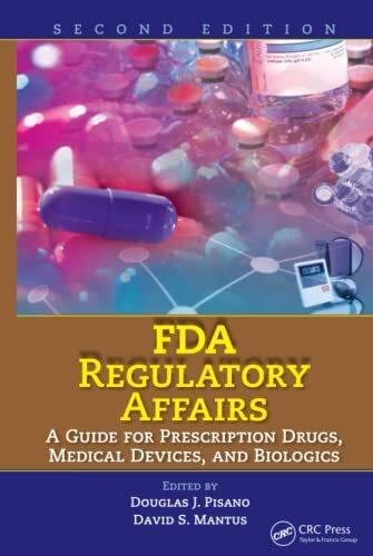 FDA Regulatory Affairs: A Guide for Prescription Drugs, Medical Devices, and Biologics