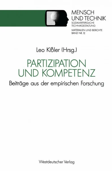 Partizipation und Kompetenz: Beiträge aus der Empirischen Forschung (Sozialverträgliche Technikgestaltung, Materialien und Berichte) (German Edition) ... Materialien und Berichte, 12, Band 12)