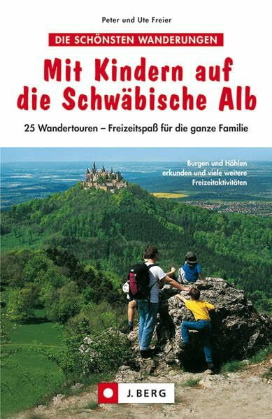 Mit Kindern auf die Schwäbische Alb: 25 Wandertouren - Freizeitspaß für die ganze Familie
