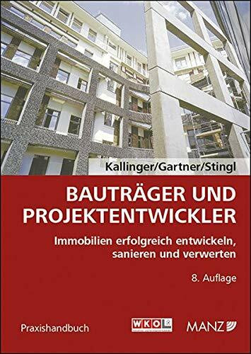 Bauträger und Projektentwickler: Immobilien erfolgreich entwickeln, sanieren und verwerten (Praxishandbuch)