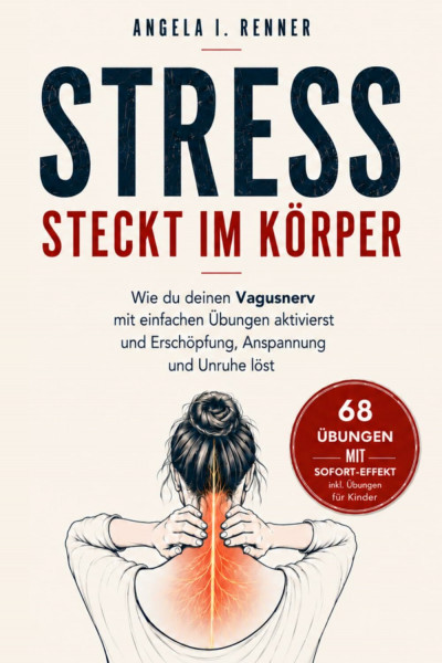 Stress steckt im Körper: Wie du deinen Vagusnerv mit einfachen Übungen aktivierst und Erschöpfung, Anspannung und Unruhe löst