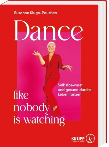 Dance, like nobody is watching: Selbstbewusst und gesund durchs Leben tanzen