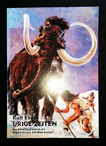 Urige Zeiten. Ein Streifzug durch die Urgeschichte der Menschheit