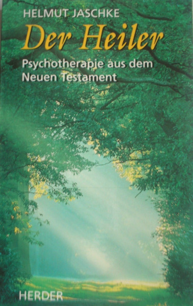 Der Heiler: Psychotherapie aus dem Neuen Testament