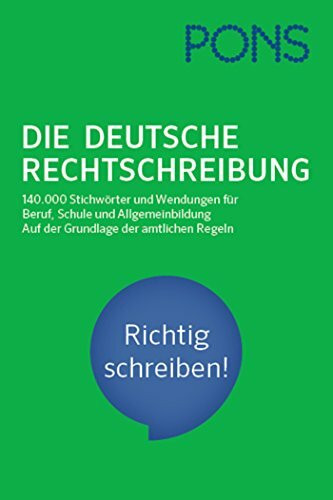 PONS Die deutsche Rechtschreibung: Für Beruf, Schule und Allgemeinbildung. Auf der Grundlage der amtlichen Regeln.