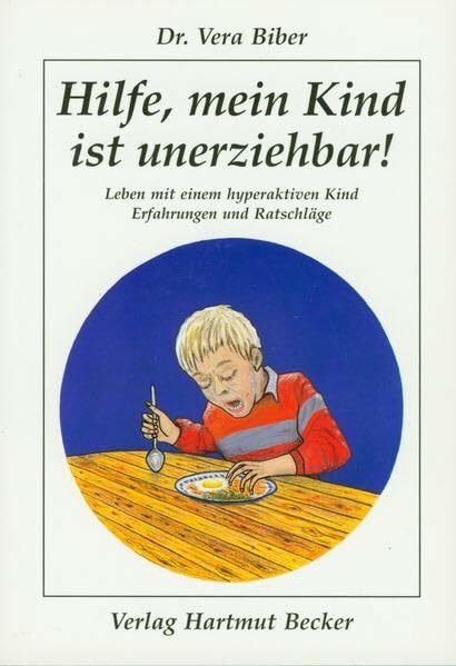 Hilfe, mein Kind ist unerziehbar!: Leben mit einem hyperaktiven Kind. Erfahrungen und Ratschläge (Gesundheit und Medizin)