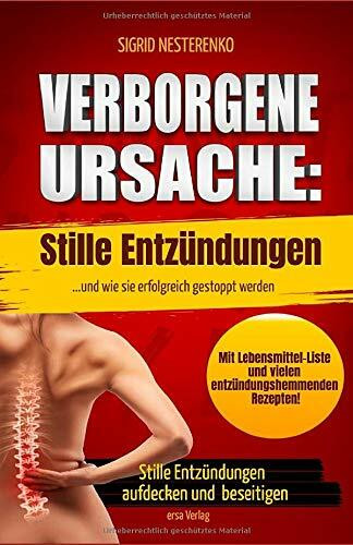 Verborgene Ursache: Stille Entzündungen: ...und wie sie erfolgreich gestoppt werden. Stille Entzündungen aufdecken und behandeln