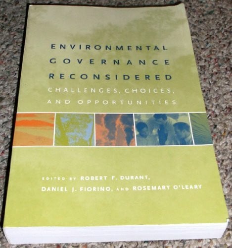 Environmental Governance Reconsidered: Challenges, Choices, and Opportunities (American and Comparative Environmental Policy)