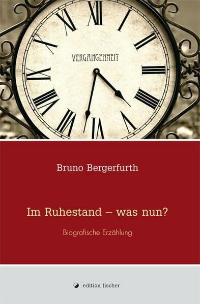 Im Ruhestand - was nun?: Biografische Erzählung Im Ruhestand - was nun?: Biografische Erzählung