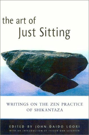 The Art of Just Sitting: Essential Writings on the Zen Practice of Shikantaza