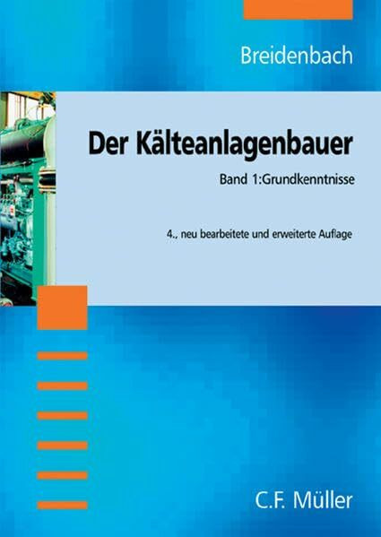 Der Kälteanlagenbauer: Band 1: Grundkenntnisse