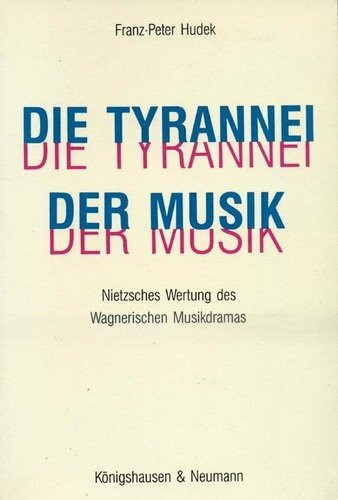Die Tyrannnei der Musik: Nietzsches Wertung des Wagnerschen Musikdramas: Nietzsches Wertung des Wagnerischen Musikdramas. Diss. Univ. Freiburg 1988 ... Schriften. Reihe Philosophie)