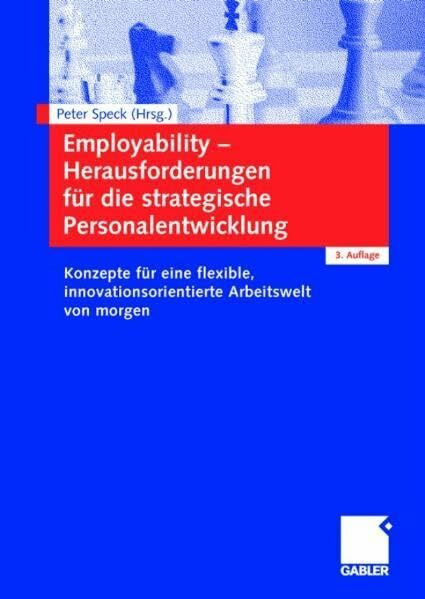 Employability - Herausforderungen für die strategische Personalentwicklung: Konzepte für eine flexible, innovationsorientierte Arbeitswelt von morgen